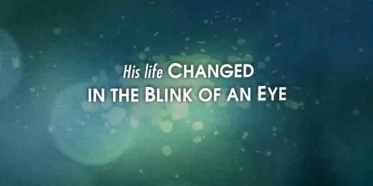 The words his life changed in the blink of an eye